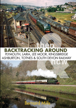 Backtracking Around Plymouth, Laira, Lee Moor, Kingsbridge, Ashburton, Totnes and the South Devon Railway